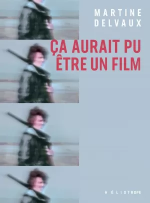 Martine Delvaux – Ça aurait pu être un film